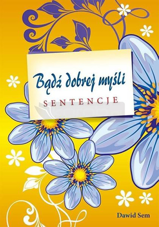 Bądź dobrej myśli - sentencje