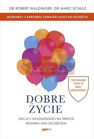 Dobre życie. Lekcje z najdłuższego na świecie...