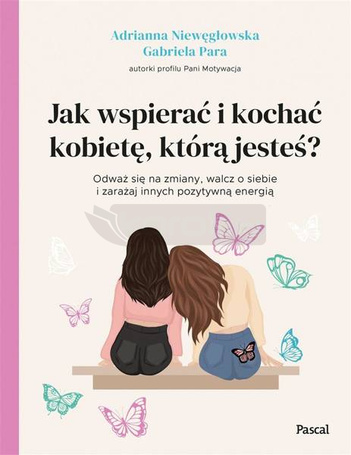 Jak wspierać i kochać kobietę, którą jesteś?