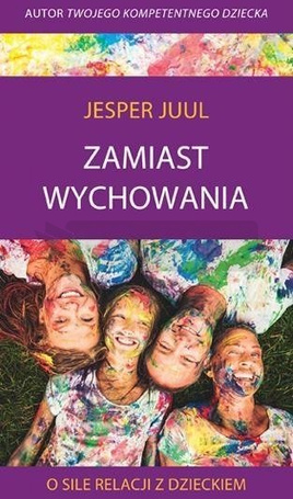 Zamiast wychowania. O sile relacji z dzieckiem