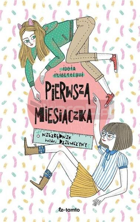 Pierwsza miesiączka. Niezbędnik każdej dziewczyny