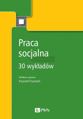 Praca socjalna. 30 wykładów
