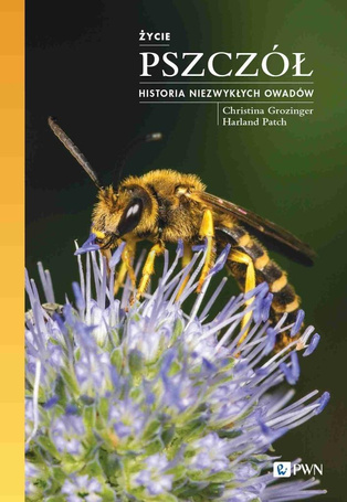 Życie pszczół. Historia niezwykłych owadów