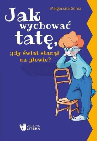 Jak wychować tatę/mamę, gdy świat stanął na...