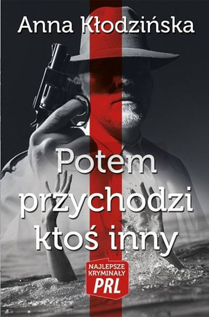 Najlepsze kryminały PRL. Potem przychodzi ktoś...