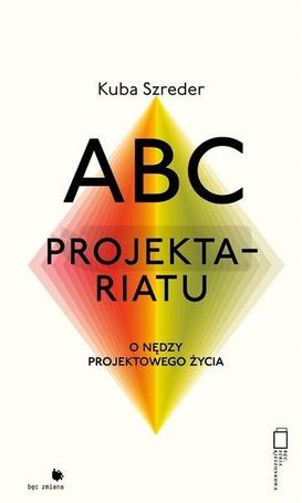 ABC projektariatu. O nędzy projektowanego życia