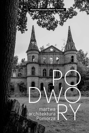 Podwory - martwa architektura Pomorza
