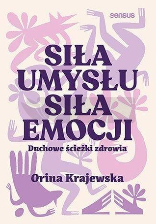 Siła umysłu. Siła emocji. Duchowe ścieżki zdrowia