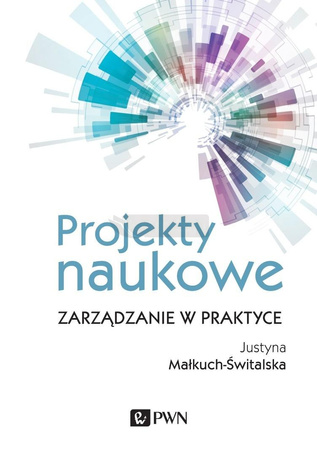 Projekty naukowe. Zarządzanie w praktyce