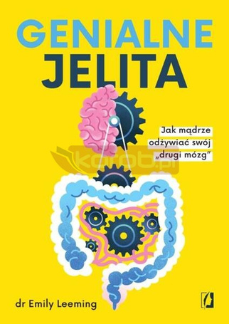 Genialne jelita. Jak mądrze odżywiać swój drugi...