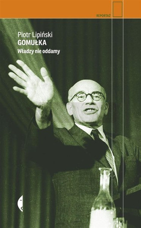 Gomułka. Władzy nie oddamy