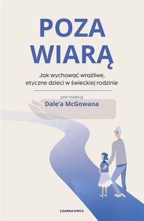 Poza wiarą. Jak wychować etyczne, wrażliwe dzieci
