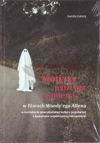 Motywy jedzenia i śmierci w filmach Woody'ego...