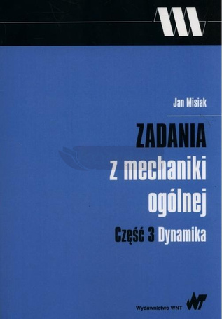 Zadania z mechaniki ogólnej cz.3 Dynamika