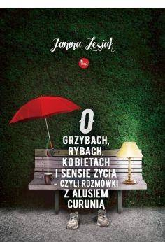 O grzybach rybach kobietach i sensie życia...