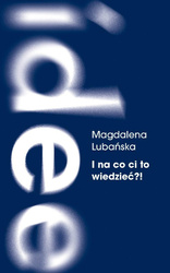 I na co ci to wiedzieć?!