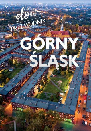 Górny Śląsk. Slow przewodnik