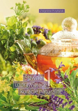Sławne uzdrawiające kuracje naturalne 1