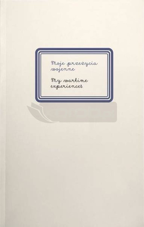 Moje przeżycia wojenne