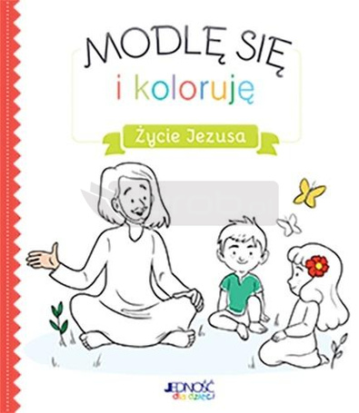 Modlę się i koloruję. Życie Jezusa