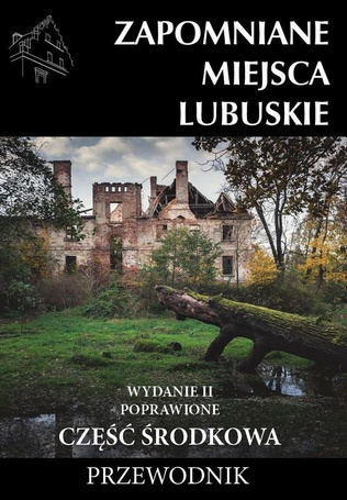 Zapomniane miejsca Lubuskie cz. środkowa w.2