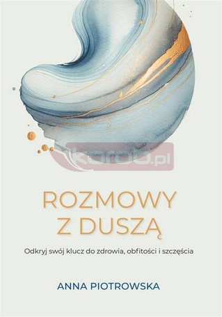 Rozmowy z duszą. Odkryj swój klucz do zdrowia...