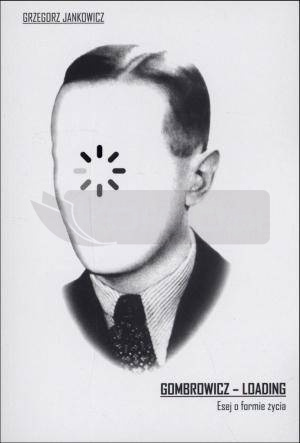 Gombrowicz - loading. Esej o formie życia