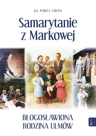 Samarytanie z Markowej Błogosławiona Rodzina Ulmów