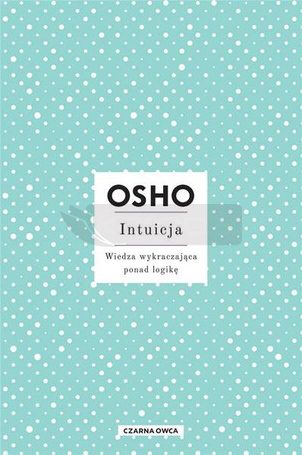 Intuicja. Wiedza wykraczająca ponad logikę w.3