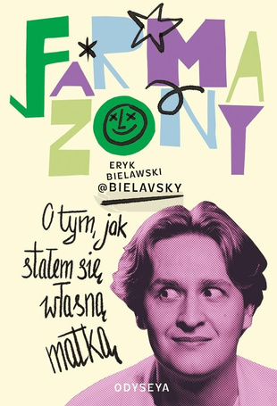 Farmazony. O tym, jak stałem się własną matką