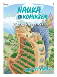 Nauka z komiksem. Miasta przyszłości. Jak żyć..