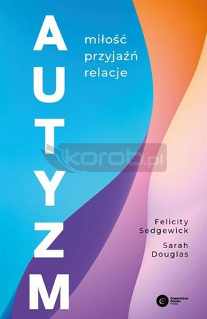 Autyzm. Miłość, przyjaźń, relacje