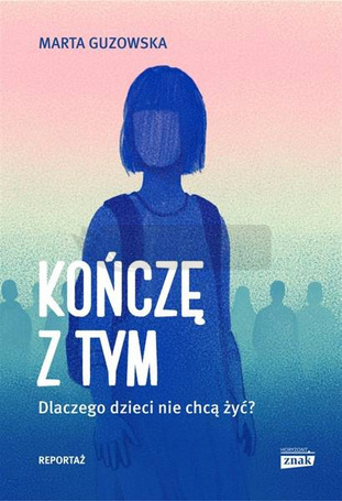 Kończę z tym. Dlaczego dzieci nie chcą żyć?