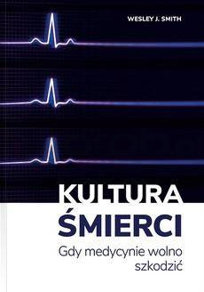 Kultura śmierci. Gdy medycynie wolno szkodzić