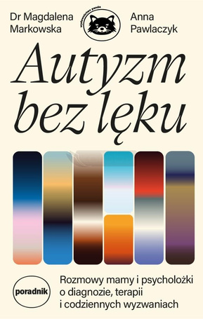 Autyzm bez lęku. Rozmowy mamy i psycholożki..