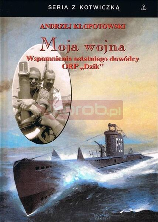 Moja wojna. Wspomnienia ostatniego dowódcy ORP..
