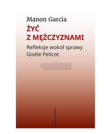 Żyć z mężczyznami. Refleksje wokół sprawy Gisele..