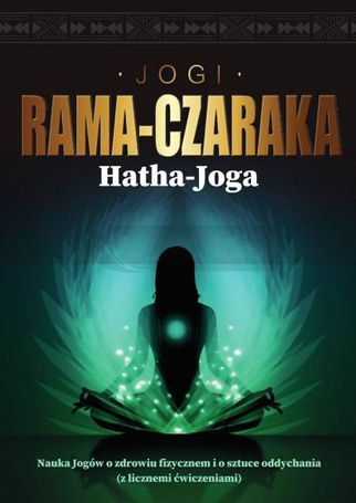 Hatha-Joga. Nauka Jogów o zdrowiu fizycznem...