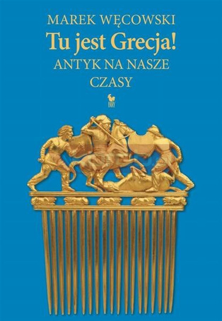 Tu jest Grecja! Antyk na nasze czasy