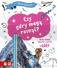 Mam pytanie. Czy góry mogą rosnąć?