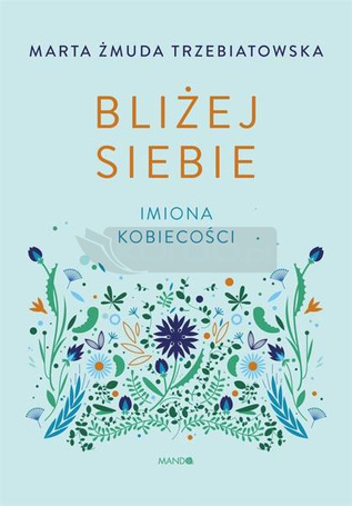 Bliżej siebie Imiona kobiecości. Imiona kobiecości