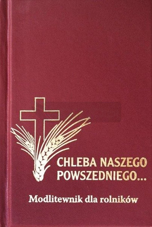 Modlitewnik - Chleba Naszego Powszedniego...