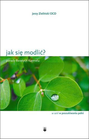Jak się modlić? Porady świętych Karmelu