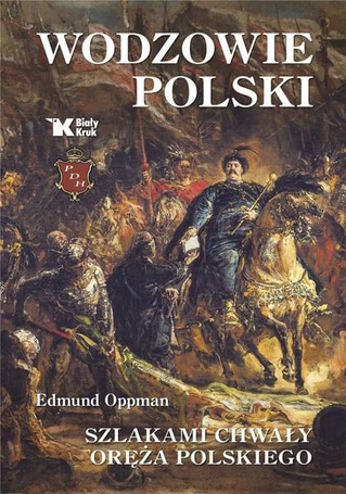 Wodzowie Polski. Szlakami chwały oręża polskiego