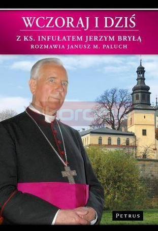 Wczoraj i dziś. Z ks. Infułatem Jerzym Bryłą w.2