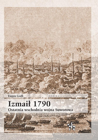Izmaił 1790. Ostatnia wschodnia wojna Suworowa