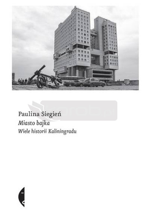 Miasto bajka. Wiele historii Kaliningradu