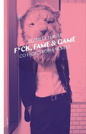 F*ck, fame & game. Co faceci robią w sieci