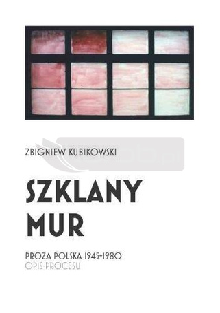 Szklany mur. Proza polska 1945 - 1980