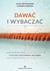 Dawać i wybaczać. O sztuce zaczynania od nowa